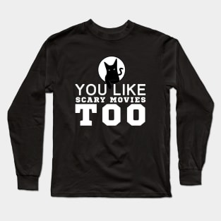 You Like Scary Movies Too Long Sleeve T-Shirt